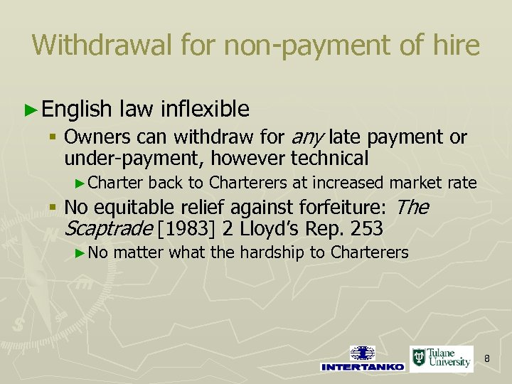 Withdrawal for non-payment of hire ► English law inflexible § Owners can withdraw for