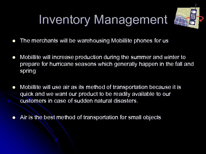 Inventory Management l The merchants will be warehousing Mobillite phones for us l Mobillite