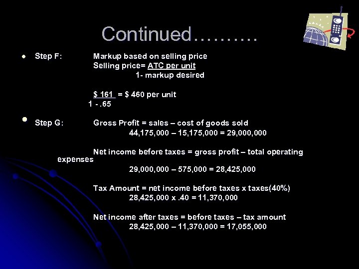 Continued………. l Step F: Markup based on selling price Selling price= ATC per unit