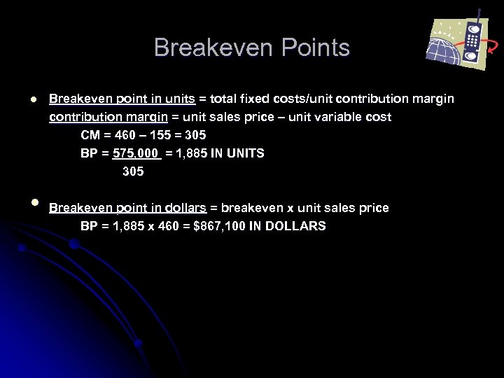 Breakeven Points l Breakeven point in units = total fixed costs/unit contribution margin =