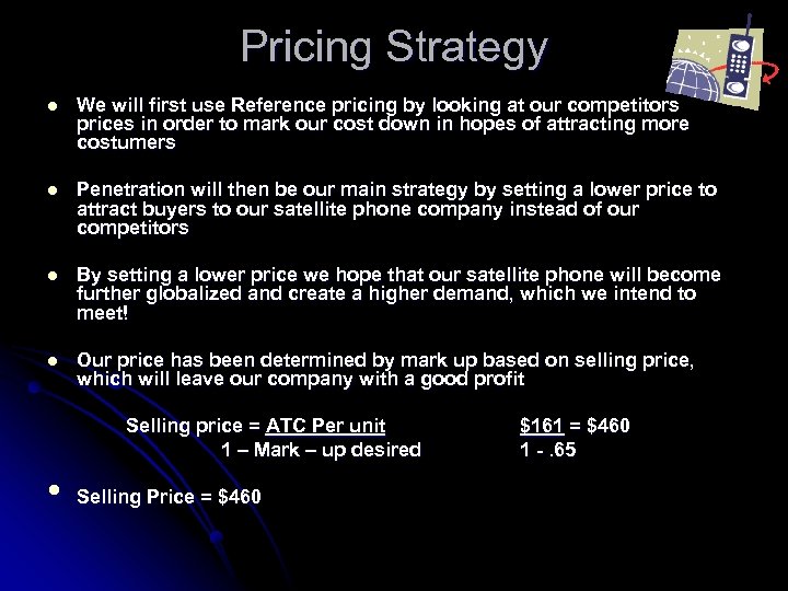 Pricing Strategy l We will first use Reference pricing by looking at our competitors