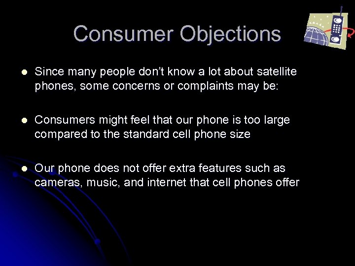 Consumer Objections l Since many people don’t know a lot about satellite phones, some