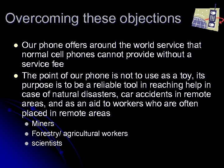 Overcoming these objections l l Our phone offers around the world service that normal