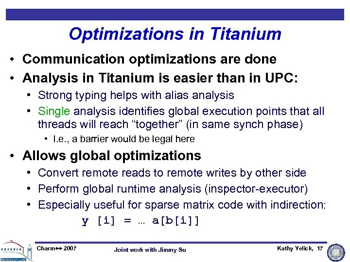 Optimizations in Titanium • Communication optimizations are done • Analysis in Titanium is easier