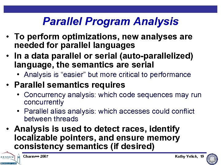 Parallel Program Analysis • To perform optimizations, new analyses are needed for parallel languages