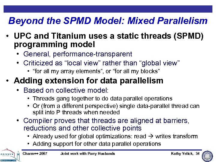 Beyond the SPMD Model: Mixed Parallelism • UPC and Titanium uses a static threads