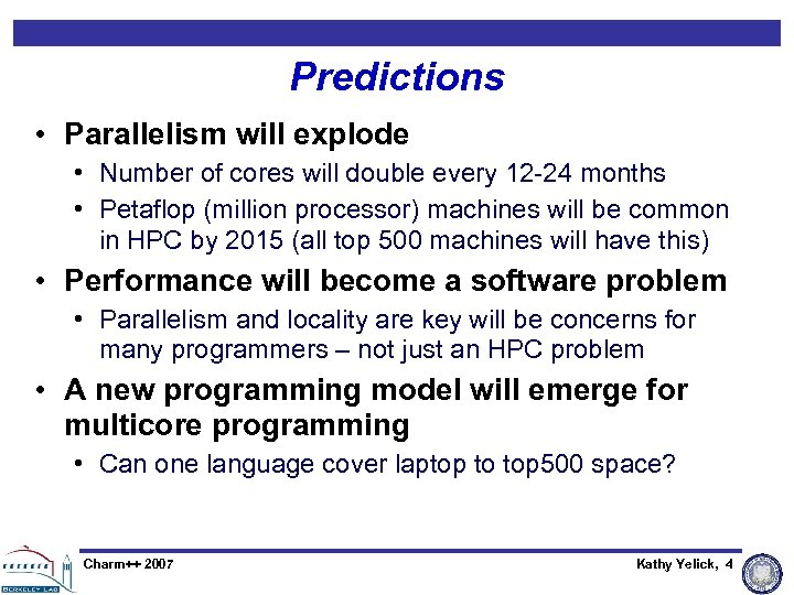 Predictions • Parallelism will explode • Number of cores will double every 12 -24