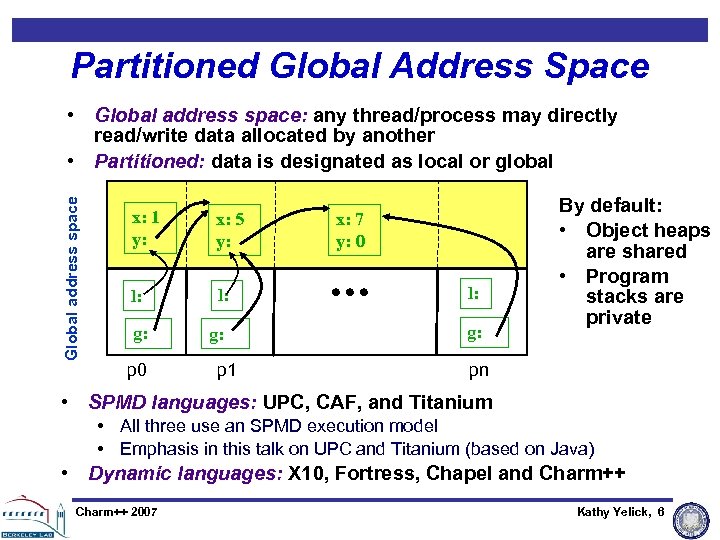 Partitioned Global Address Space Global address space • Global address space: any thread/process may