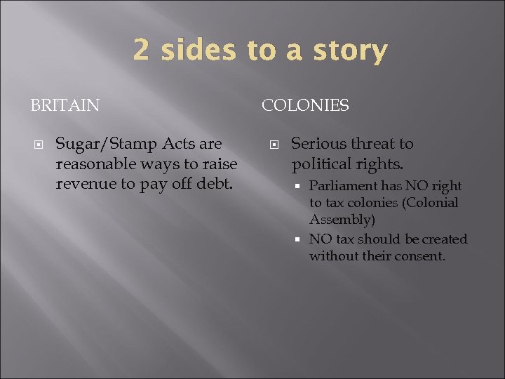 2 sides to a story BRITAIN Sugar/Stamp Acts are reasonable ways to raise revenue