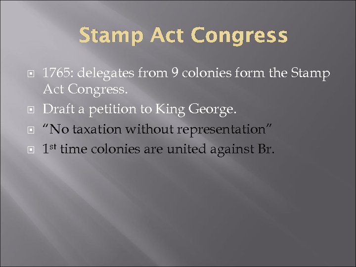 Stamp Act Congress 1765: delegates from 9 colonies form the Stamp Act Congress. Draft