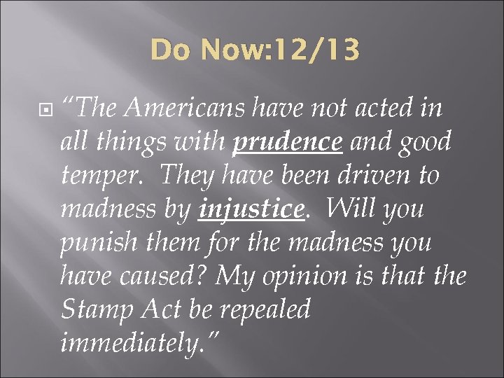 Do Now: 12/13 “The Americans have not acted in all things with prudence and