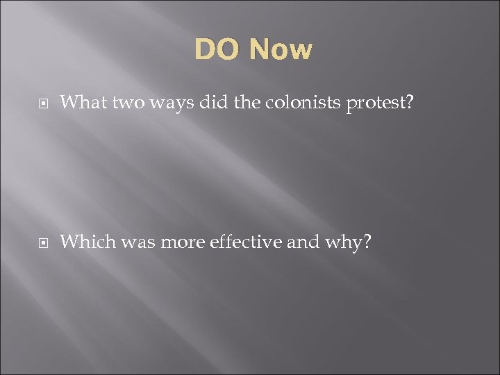 DO Now What two ways did the colonists protest? Which was more effective and