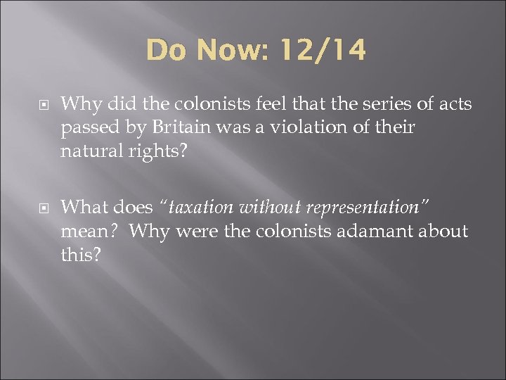 Do Now: 12/14 Why did the colonists feel that the series of acts passed