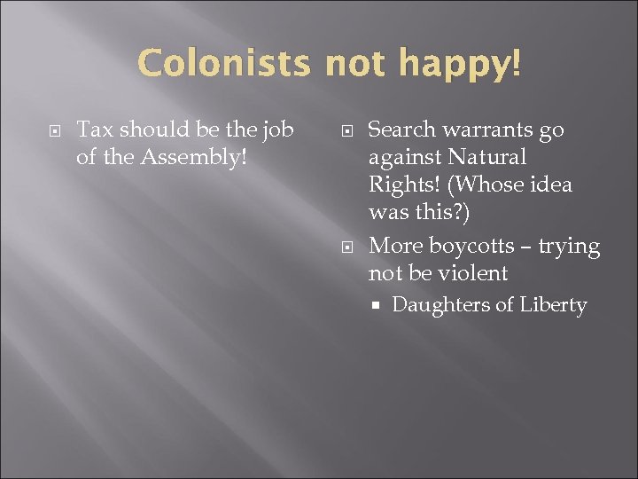 Colonists not happy! Tax should be the job of the Assembly! Search warrants go