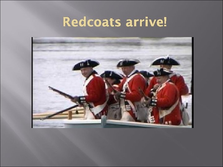 Redcoats arrive! 