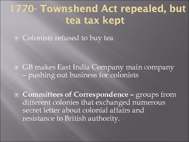 1770 - Townshend Act repealed, but tea tax kept Colonists refused to buy tea