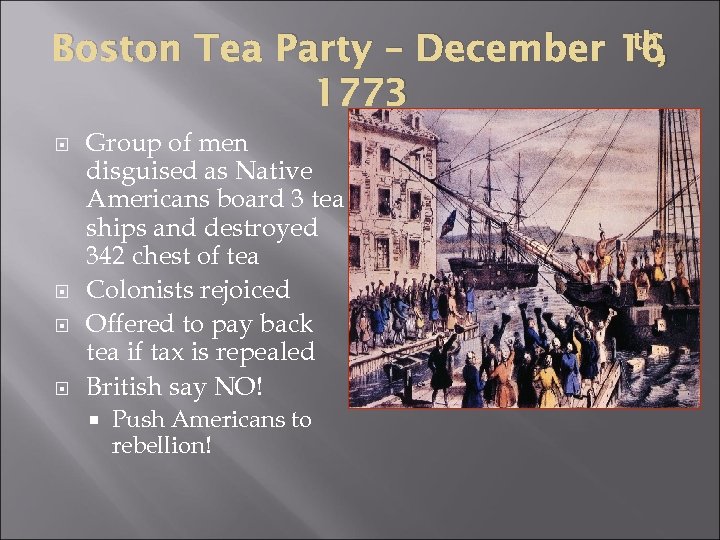 th, Boston Tea Party – December 16 1773 Group of men disguised as Native