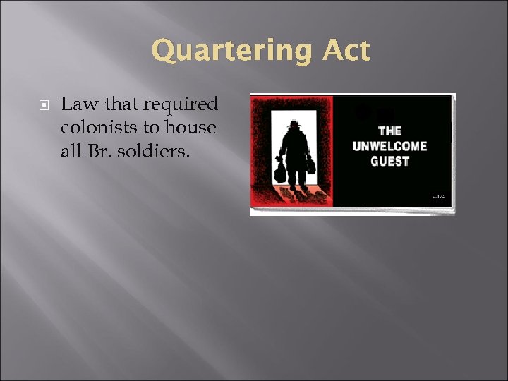 Quartering Act Law that required colonists to house all Br. soldiers. 