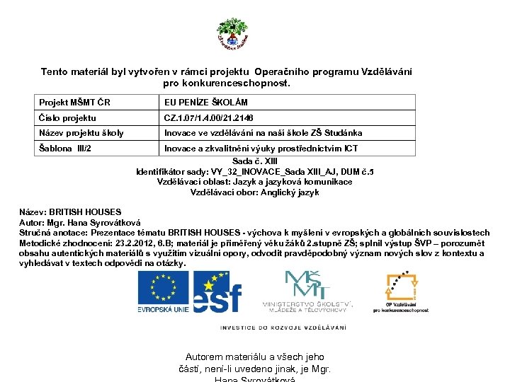 Tento materiál byl vytvořen v rámci projektu Operačního programu Vzdělávání pro konkurenceschopnost. Projekt MŠMT
