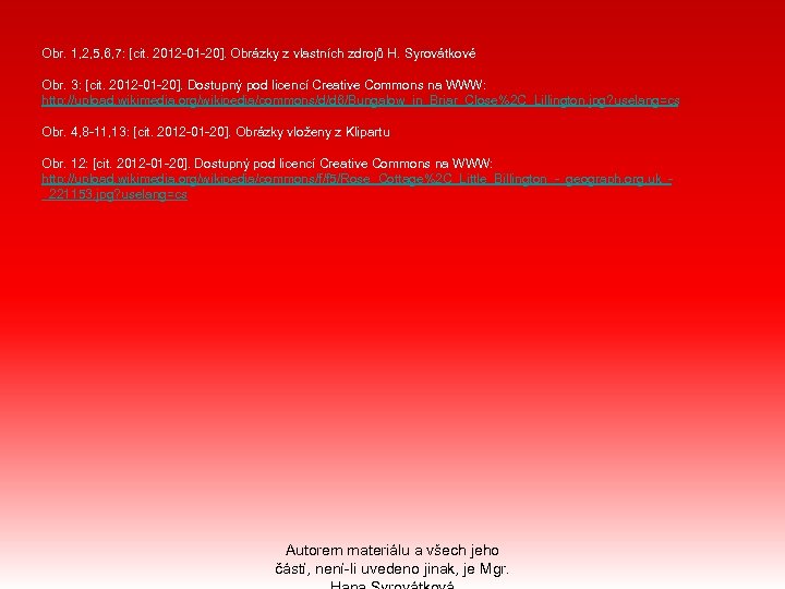 Obr. 1, 2, 5, 6, 7: [cit. 2012 -01 -20]. Obrázky z vlastních zdrojů