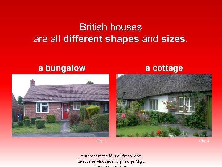 British houses are all different shapes and sizes. a bungalow a cottage Obr. 3