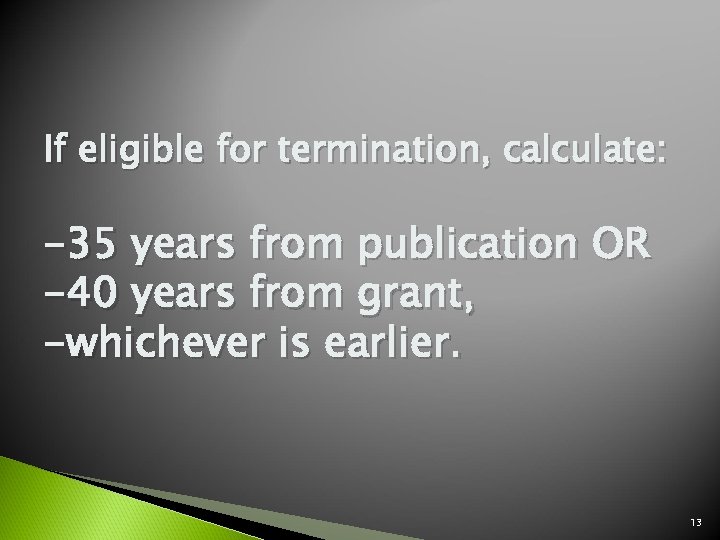 If eligible for termination, calculate: -35 years from publication OR -40 years from grant,