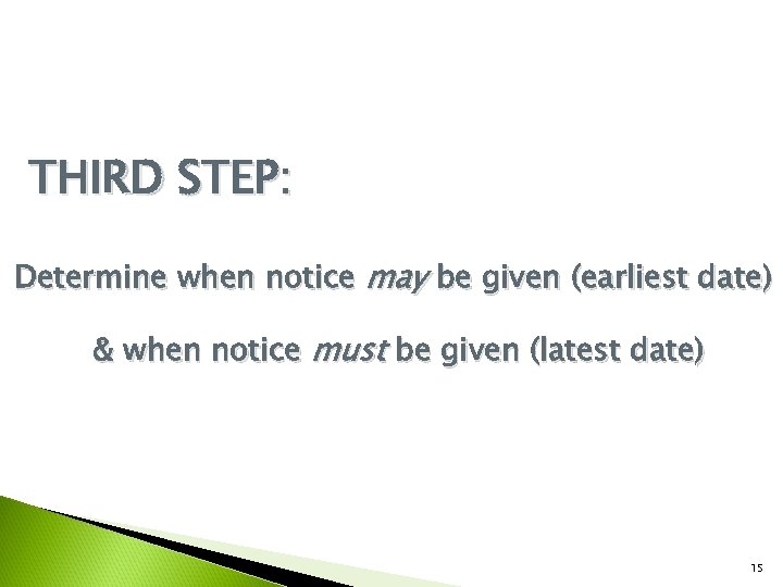 THIRD STEP: Determine when notice may be given (earliest date) & when notice must