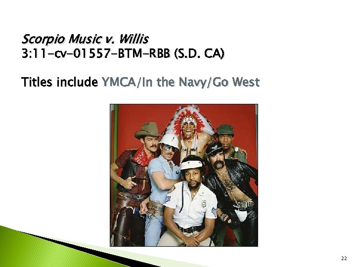 Scorpio Music v. Willis 3: 11 -cv-01557 -BTM-RBB (S. D. CA) Titles include YMCA/In