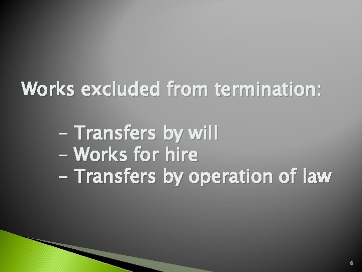 Works excluded from termination: - Transfers by will - Works for hire - Transfers
