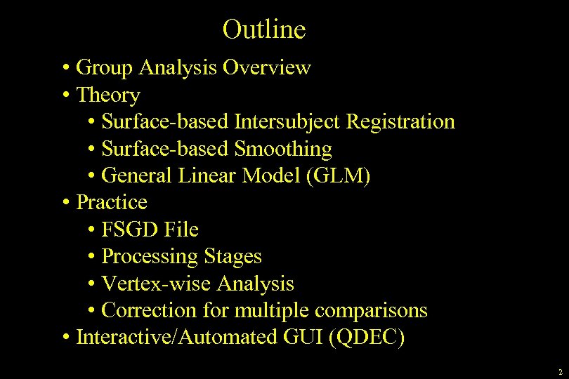 Outline • Group Analysis Overview • Theory • Surface-based Intersubject Registration • Surface-based Smoothing