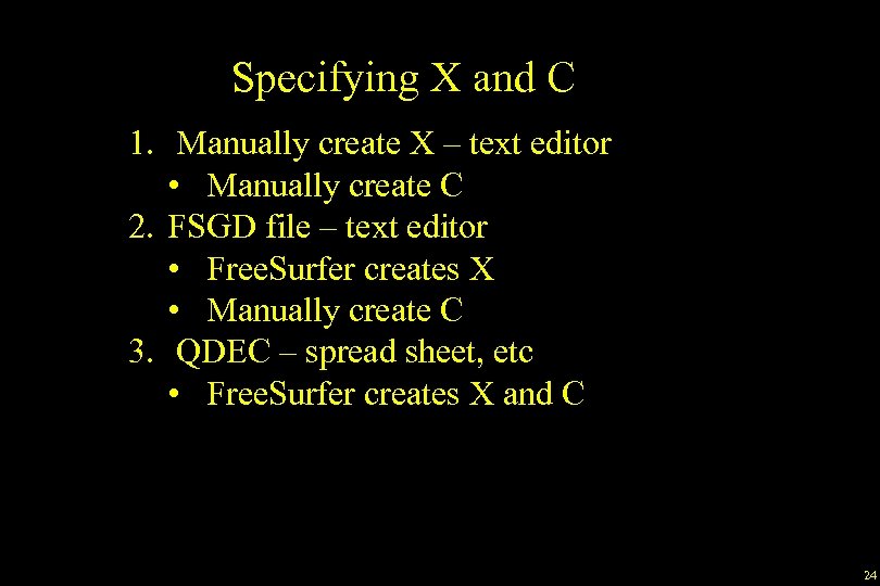 Specifying X and C 1. Manually create X – text editor • Manually create