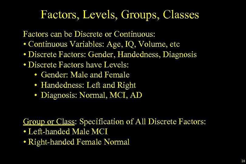 Factors, Levels, Groups, Classes Factors can be Discrete or Continuous: • Continuous Variables: Age,