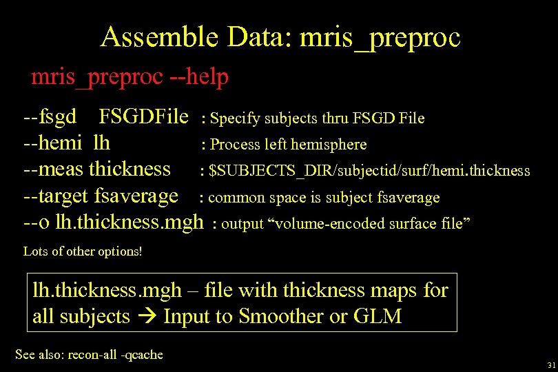 Assemble Data: mris_preproc --help --fsgd FSGDFile : Specify subjects thru FSGD File --hemi lh