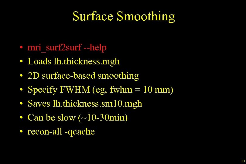 Surface Smoothing • • mri_surf 2 surf --help Loads lh. thickness. mgh 2 D