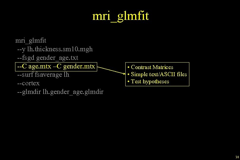 mri_glmfit --y lh. thickness. sm 10. mgh --fsgd gender_age. txt --C age. mtx –C