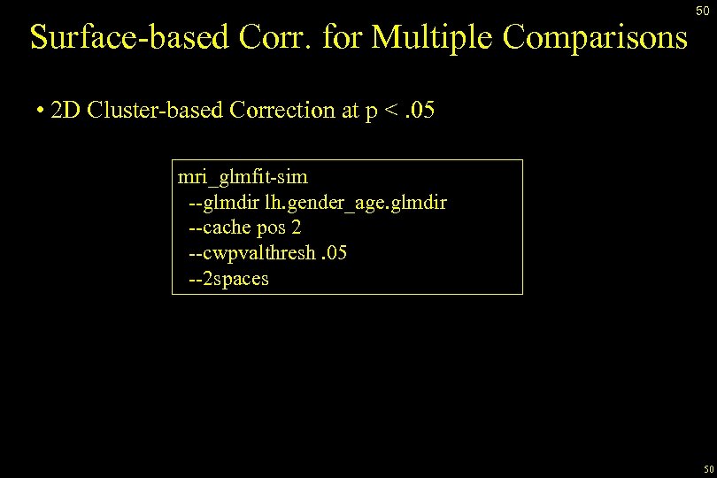 Surface-based Corr. for Multiple Comparisons 50 • 2 D Cluster-based Correction at p <.