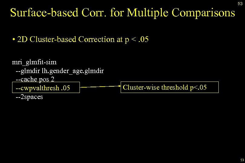 Surface-based Corr. for Multiple Comparisons 53 • 2 D Cluster-based Correction at p <.