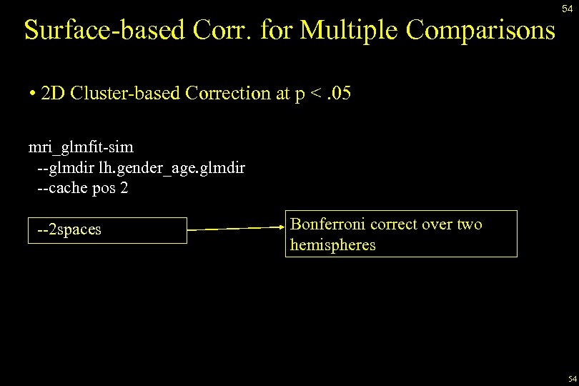 Surface-based Corr. for Multiple Comparisons 54 • 2 D Cluster-based Correction at p <.