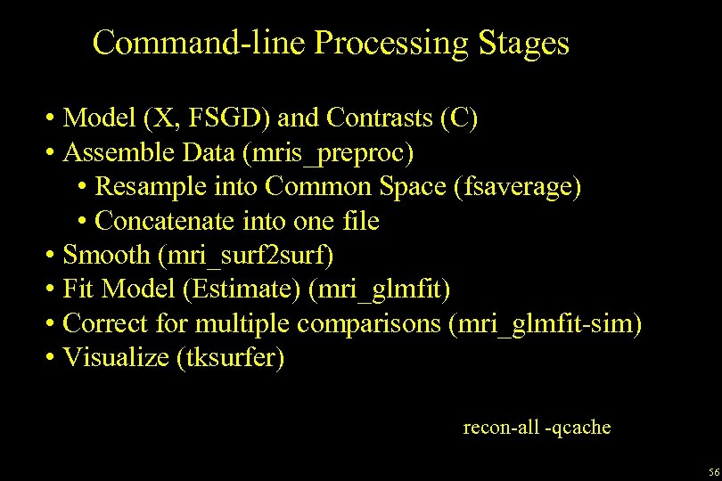 Command-line Processing Stages • Model (X, FSGD) and Contrasts (C) • Assemble Data (mris_preproc)