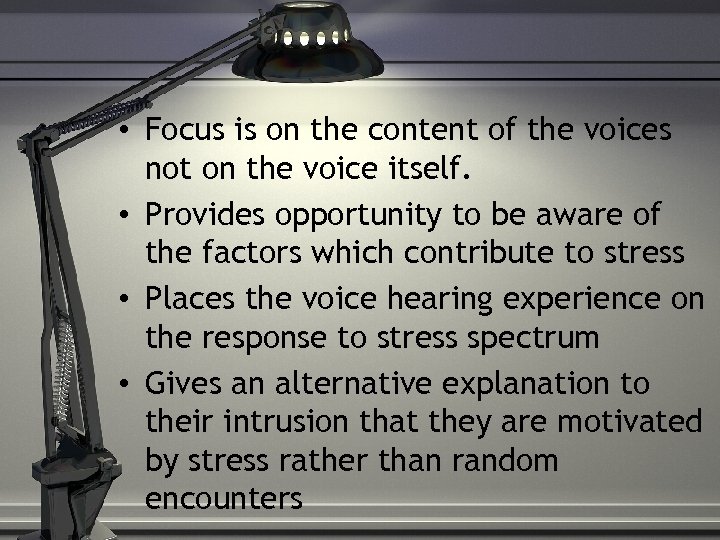  • Focus is on the content of the voices not on the voice