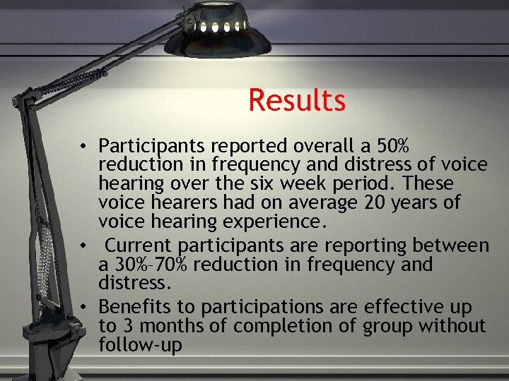 Results • Participants reported overall a 50% reduction in frequency and distress of voice