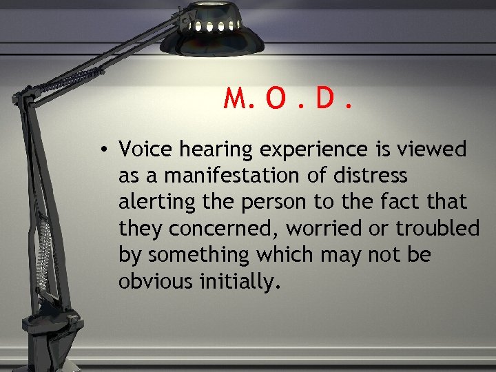 M. O. D. • Voice hearing experience is viewed as a manifestation of distress
