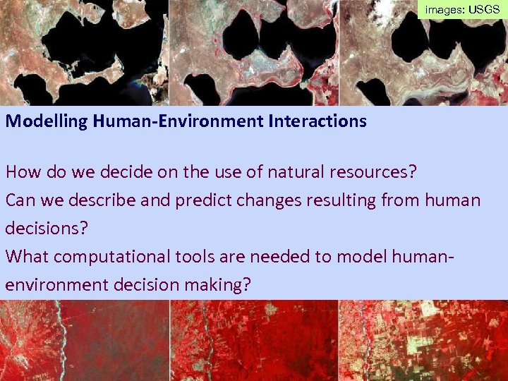 images: USGS Slides from LANDSAT Modelling Human-Environment Interactions How do we decide on the