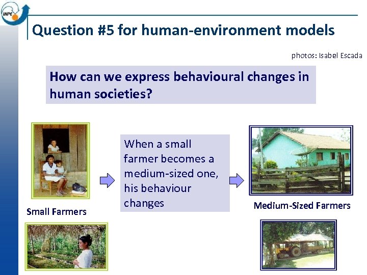 Question #5 for human-environment models photos: Isabel Escada How can we express behavioural changes