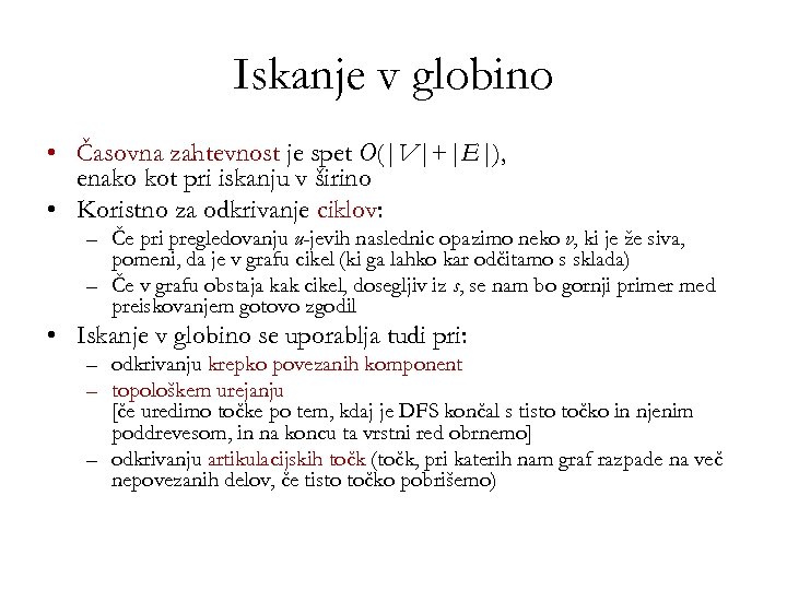 Iskanje v globino • Časovna zahtevnost je spet O(|V|+|E|), enako kot pri iskanju v