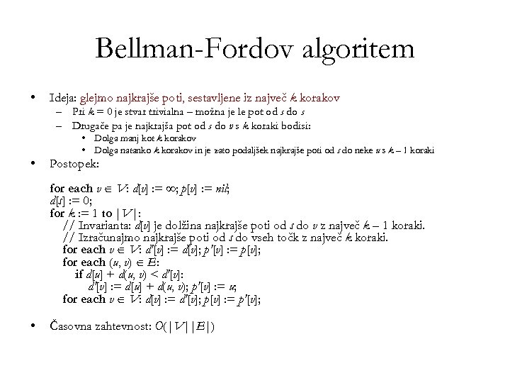Bellman-Fordov algoritem • Ideja: glejmo najkrajše poti, sestavljene iz največ k korakov – Pri