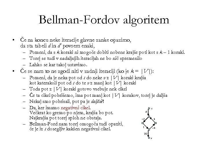 Bellman-Fordov algoritem • Če na koncu neke iteracije glavne zanke opazimo, da sta tabeli