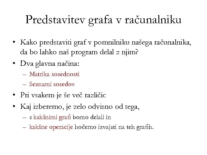 Predstavitev grafa v računalniku • Kako predstaviti graf v pomnilniku našega računalnika, da bo