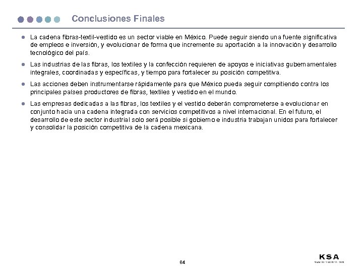 Conclusiones Finales l La cadena fibras-textil-vestido es un sector viable en México. Puede seguir
