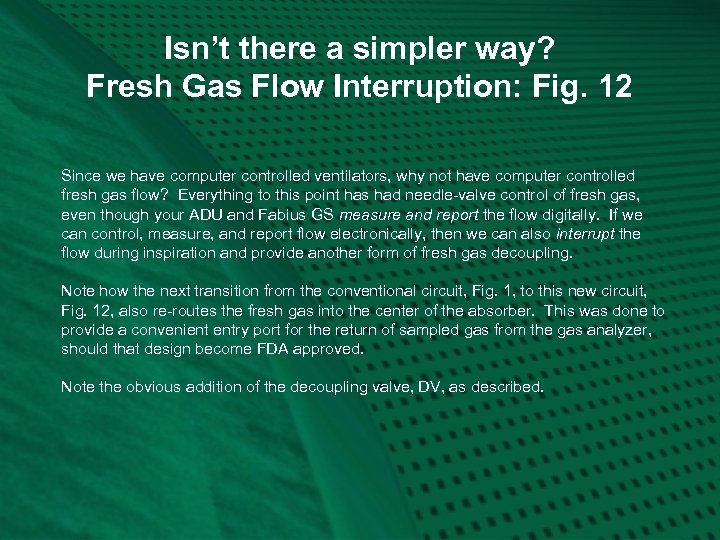 Isn’t there a simpler way? Fresh Gas Flow Interruption: Fig. 12 Since we have